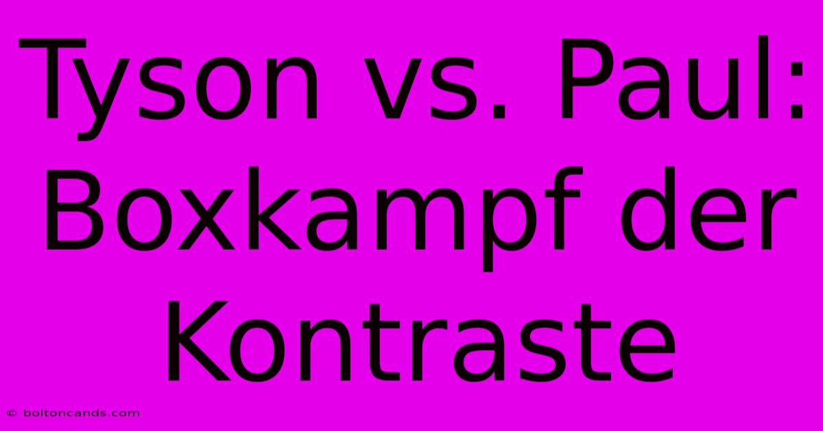 Tyson Vs. Paul: Boxkampf Der Kontraste