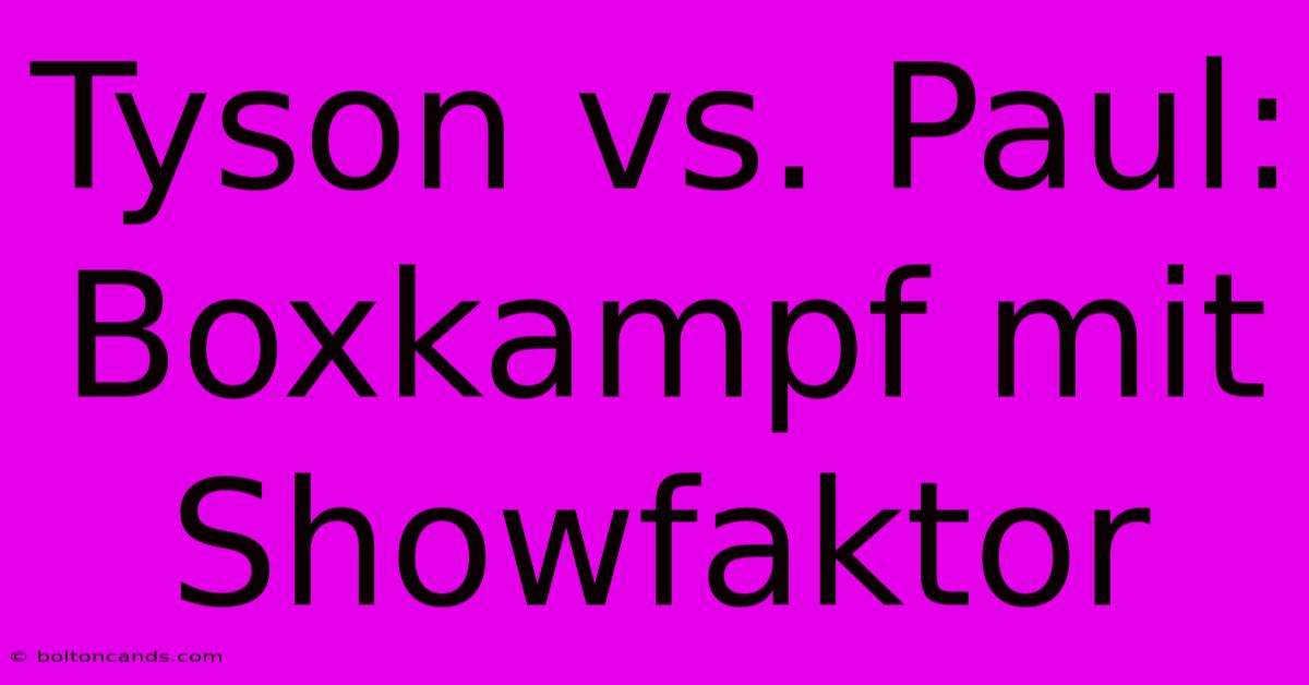 Tyson Vs. Paul: Boxkampf Mit Showfaktor