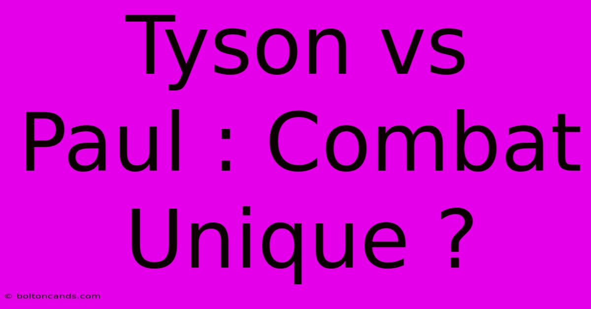 Tyson Vs Paul : Combat Unique ?