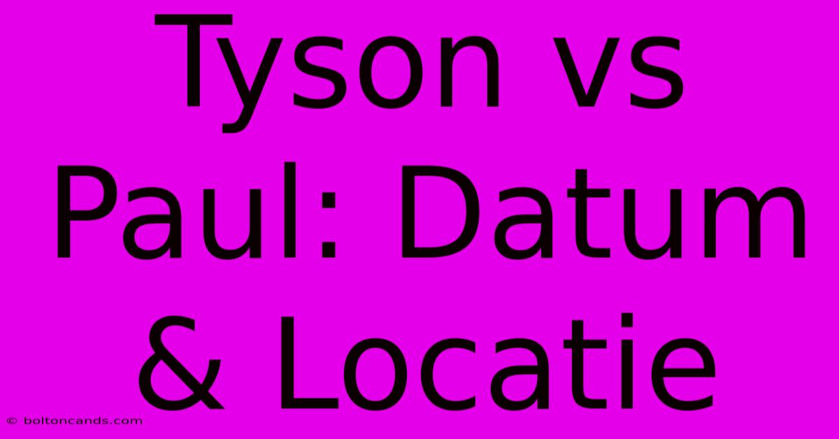 Tyson Vs Paul: Datum & Locatie