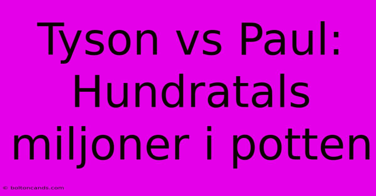 Tyson Vs Paul: Hundratals Miljoner I Potten