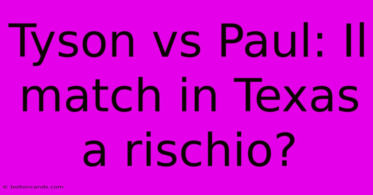 Tyson Vs Paul: Il Match In Texas A Rischio? 