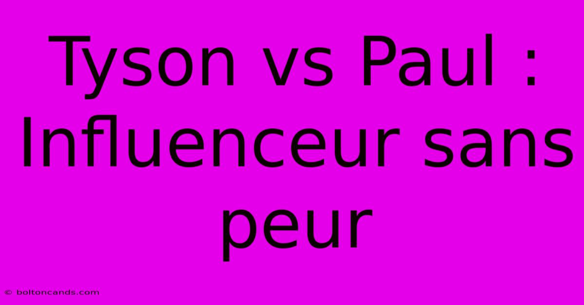 Tyson Vs Paul : Influenceur Sans Peur