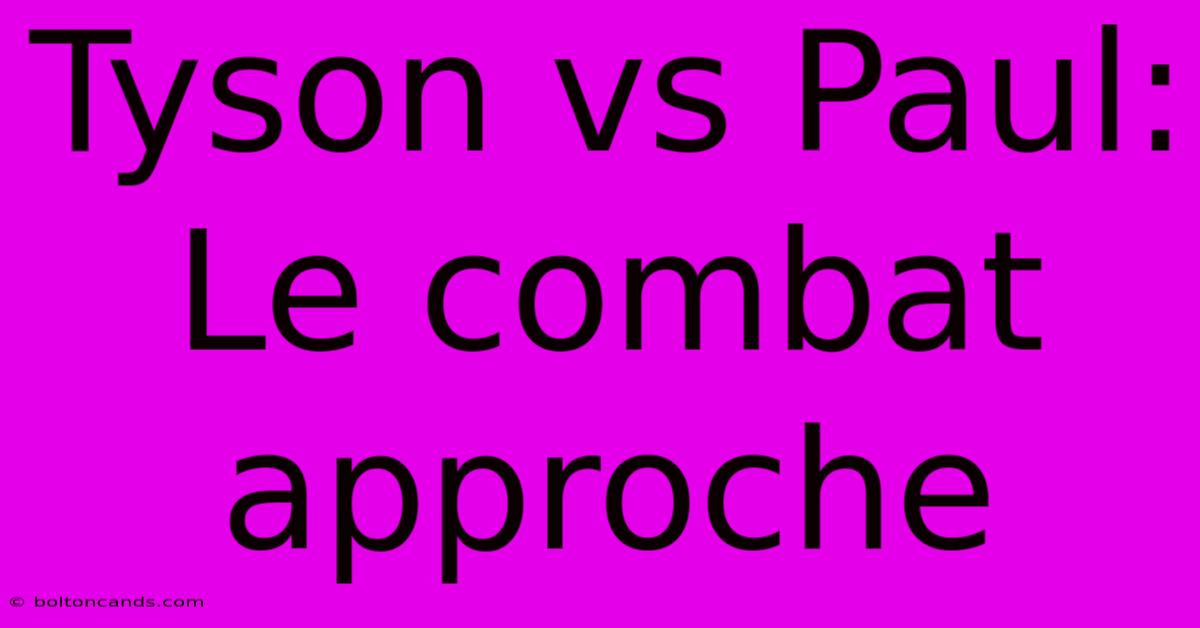 Tyson Vs Paul: Le Combat Approche