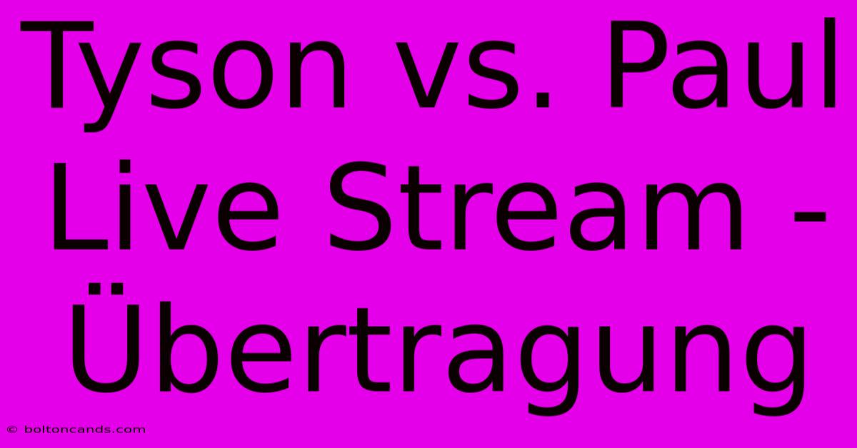 Tyson Vs. Paul Live Stream - Übertragung