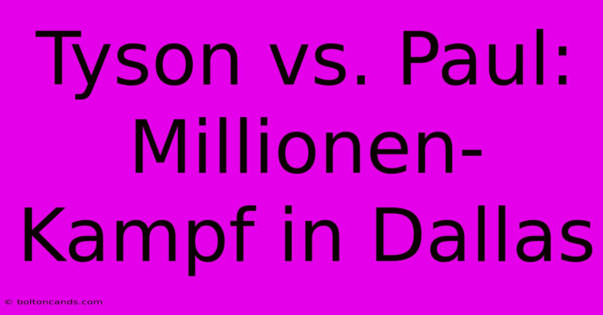 Tyson Vs. Paul: Millionen-Kampf In Dallas