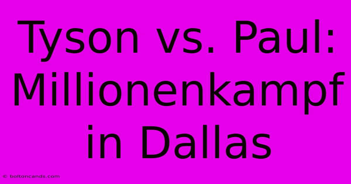 Tyson Vs. Paul: Millionenkampf In Dallas