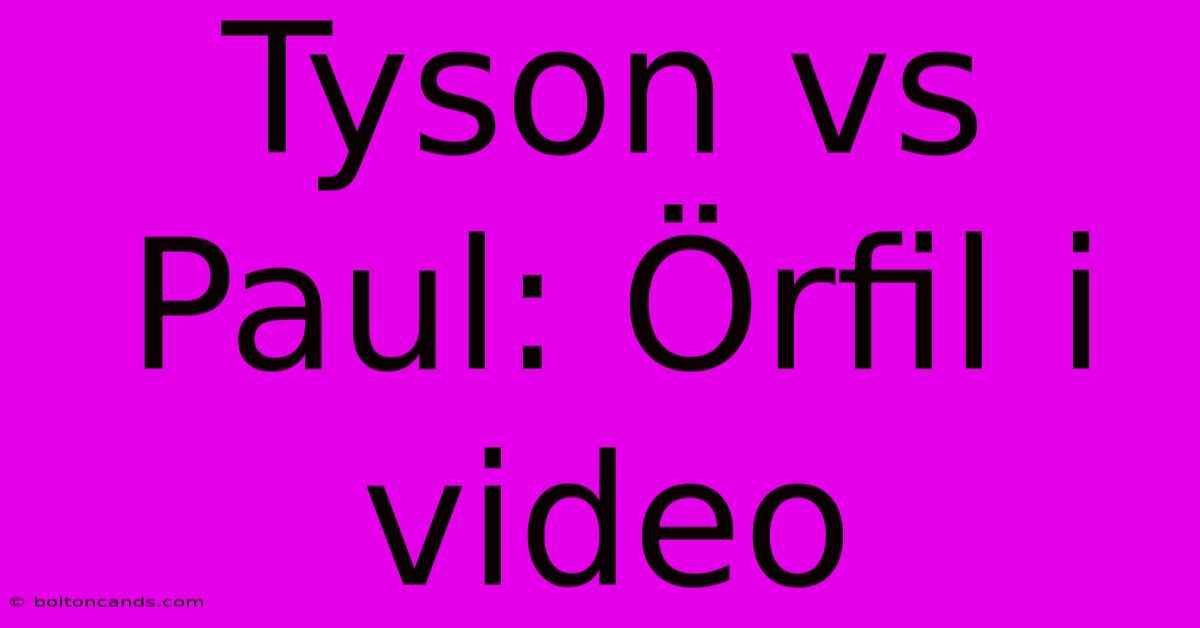 Tyson Vs Paul: Örfil I Video 