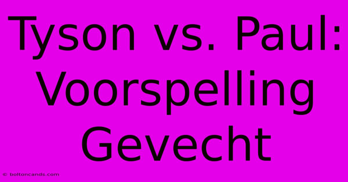 Tyson Vs. Paul: Voorspelling Gevecht