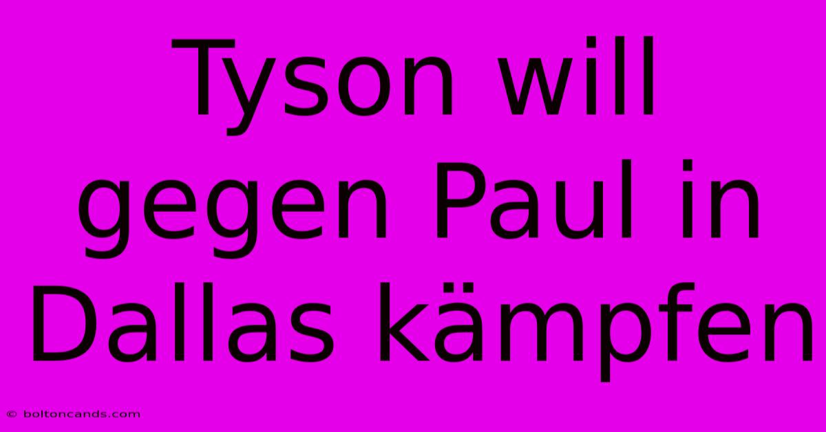 Tyson Will Gegen Paul In Dallas Kämpfen