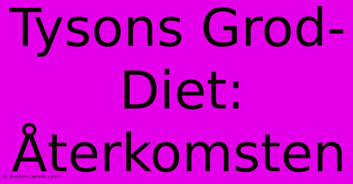 Tysons Grod-Diet: Återkomsten