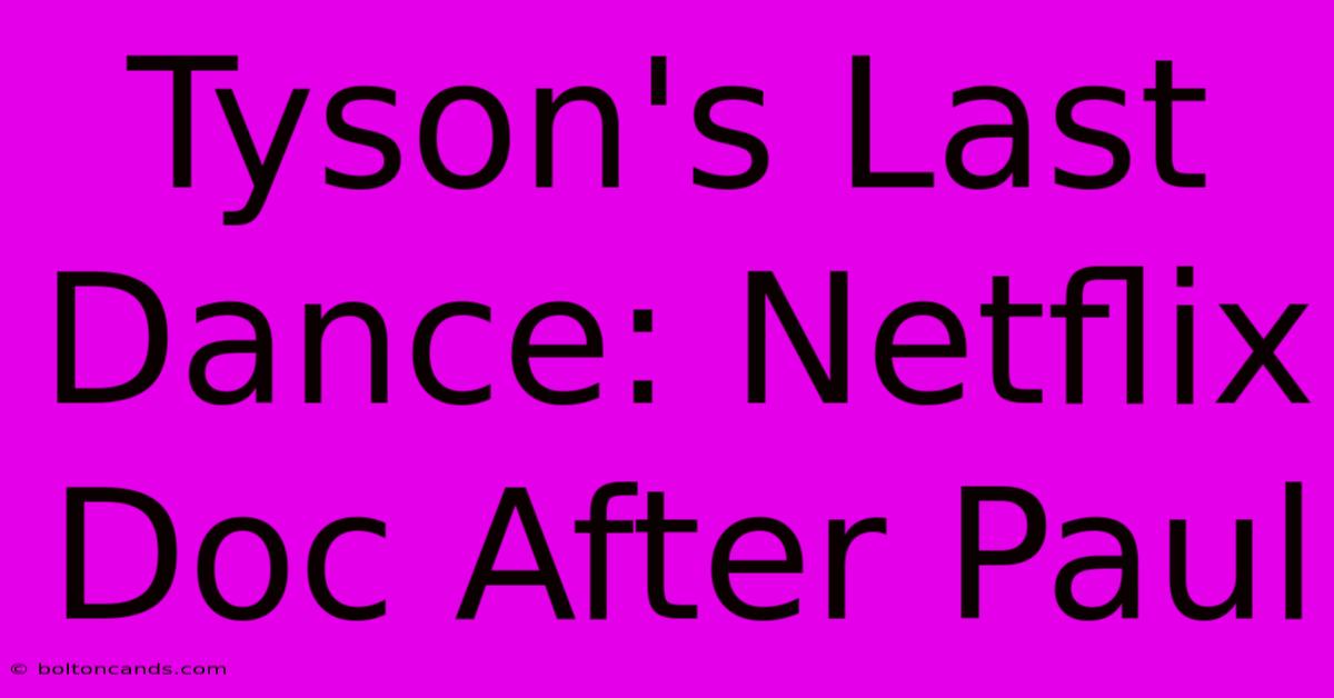 Tyson's Last Dance: Netflix Doc After Paul