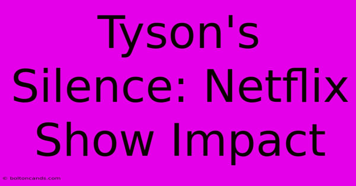 Tyson's Silence: Netflix Show Impact