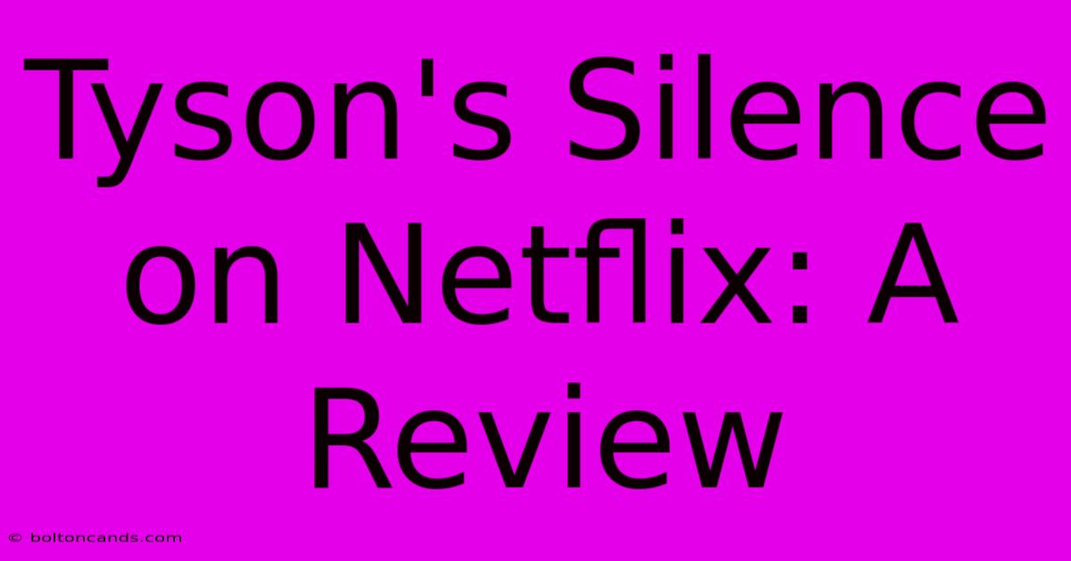 Tyson's Silence On Netflix: A Review