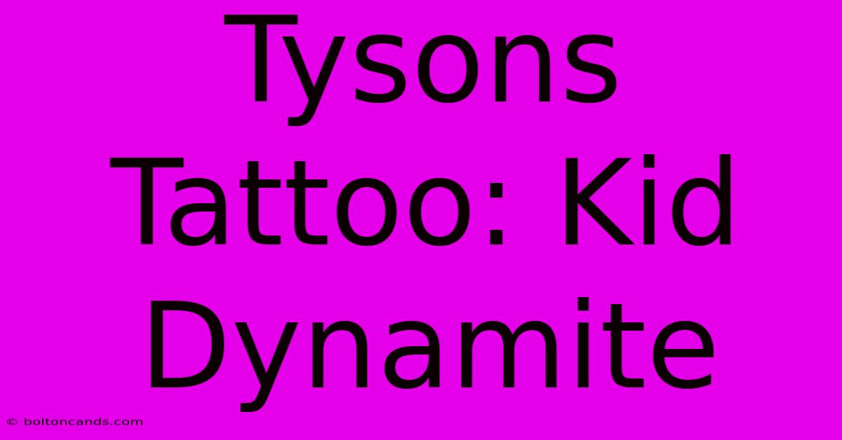 Tysons Tattoo: Kid Dynamite