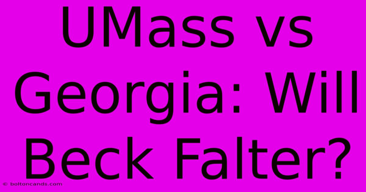 UMass Vs Georgia: Will Beck Falter?