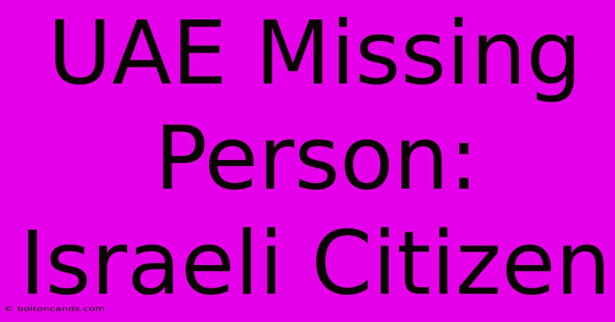 UAE Missing Person: Israeli Citizen