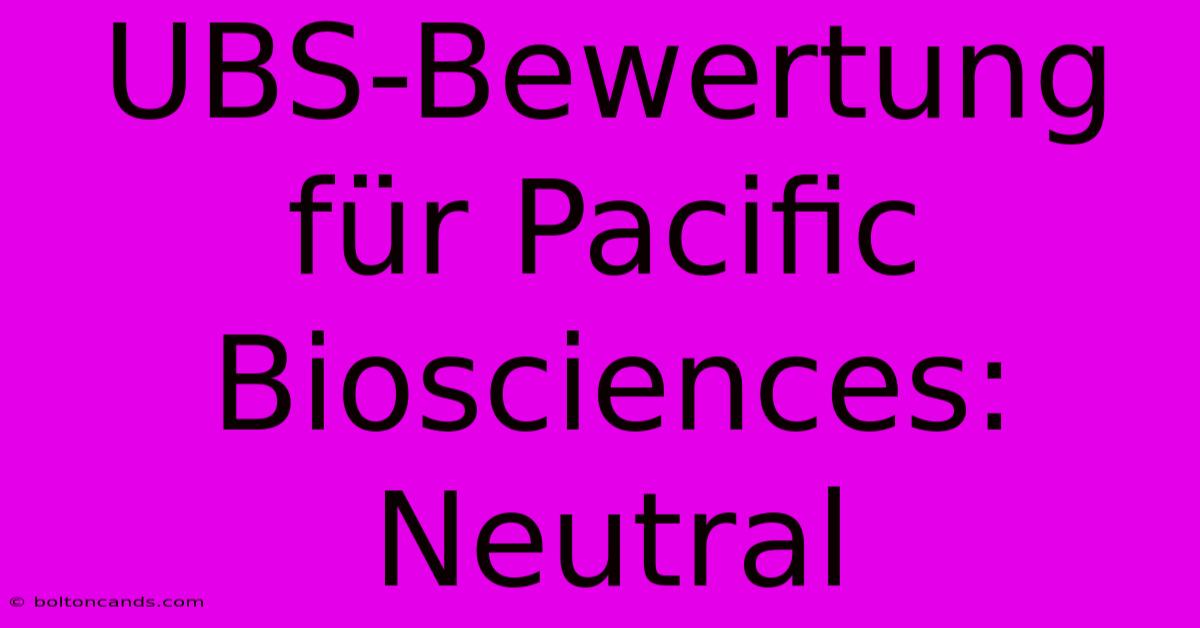 UBS-Bewertung Für Pacific Biosciences: Neutral 