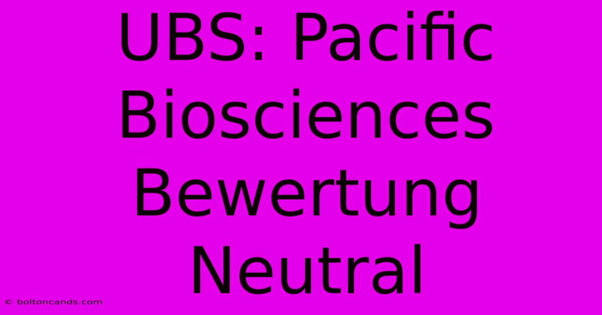 UBS: Pacific Biosciences Bewertung Neutral