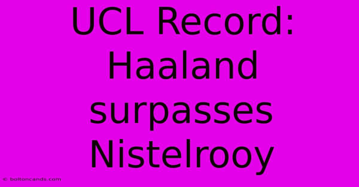 UCL Record: Haaland Surpasses Nistelrooy