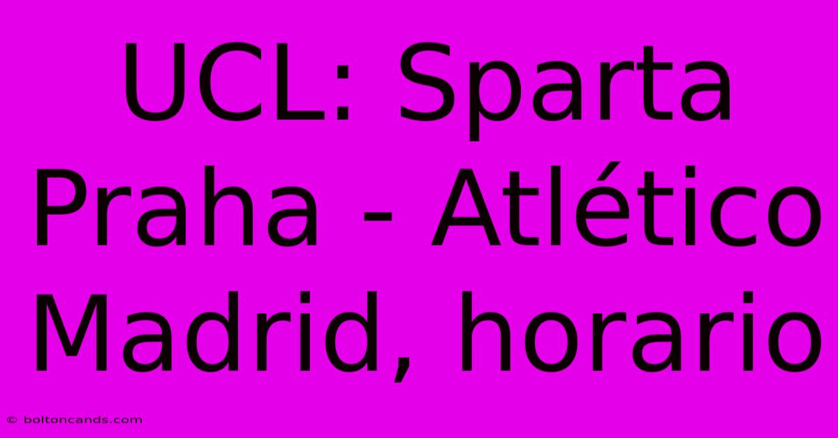 UCL: Sparta Praha - Atlético Madrid, Horario