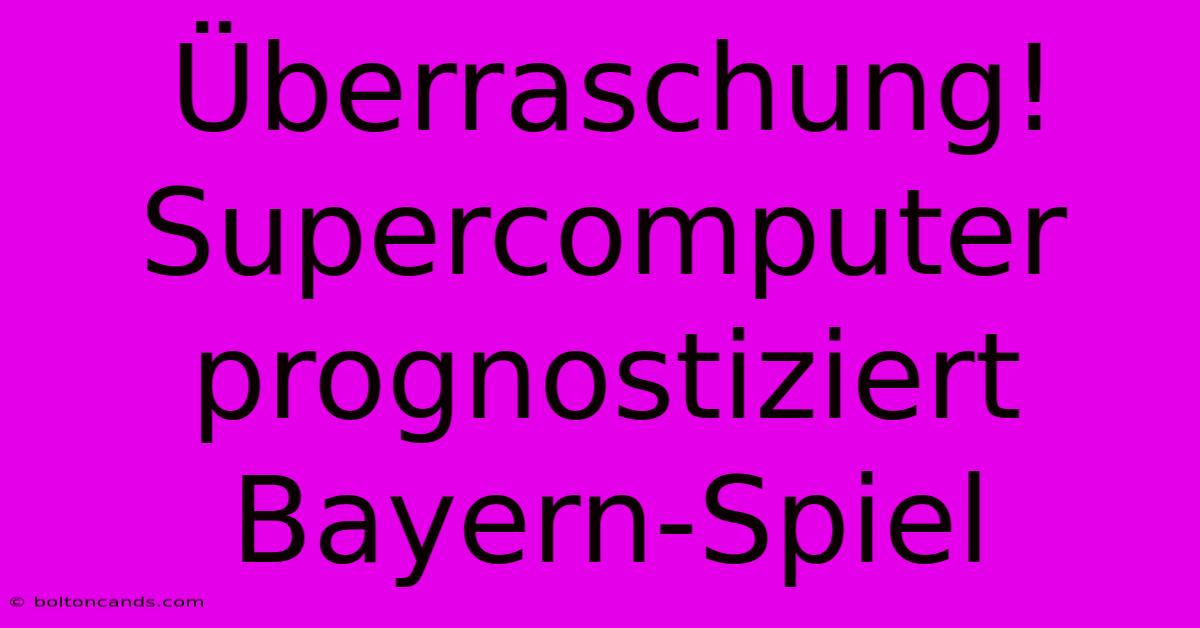 Überraschung! Supercomputer Prognostiziert Bayern-Spiel