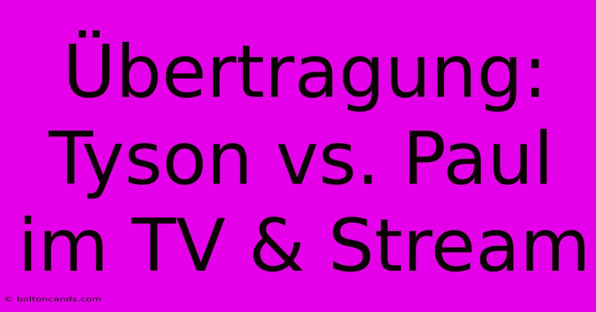 Übertragung: Tyson Vs. Paul Im TV & Stream 