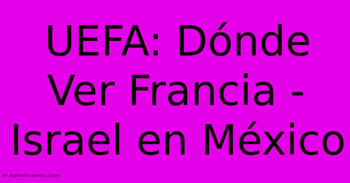 UEFA: Dónde Ver Francia - Israel En México