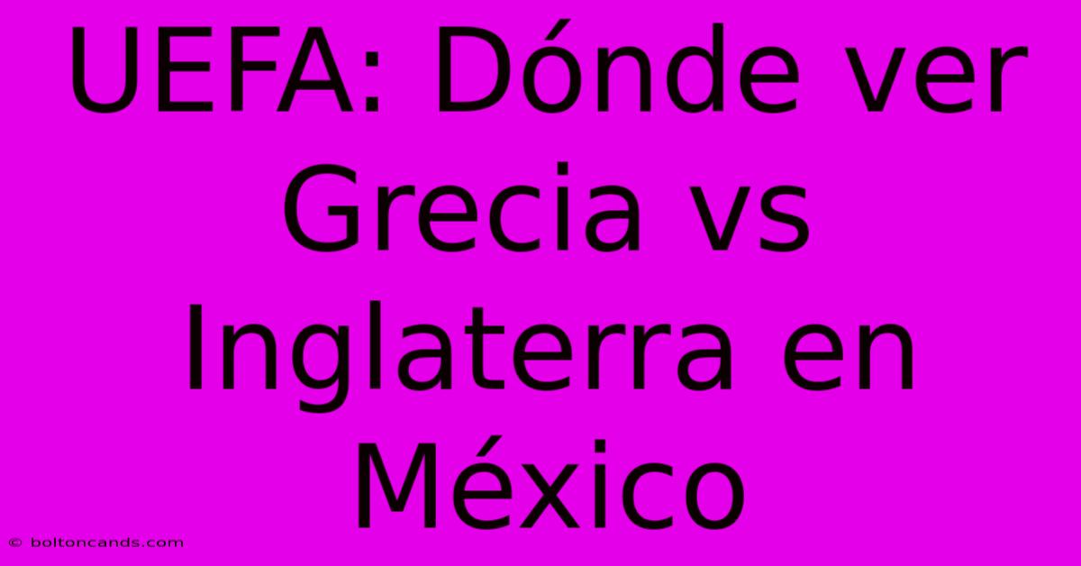 UEFA: Dónde Ver Grecia Vs Inglaterra En México