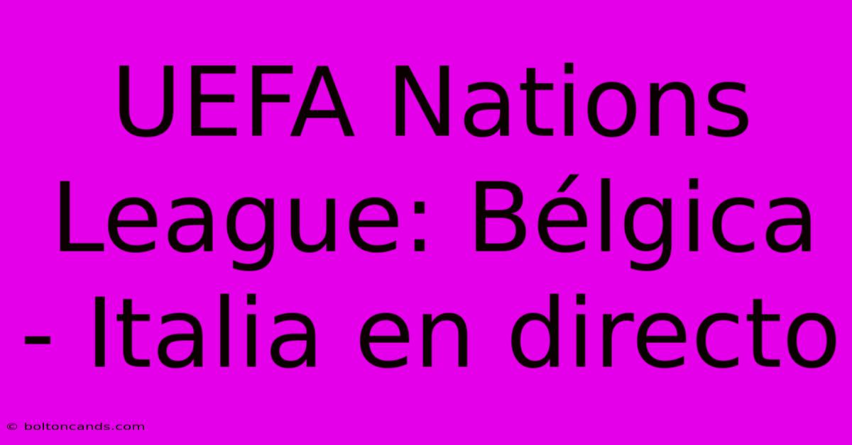 UEFA Nations League: Bélgica - Italia En Directo