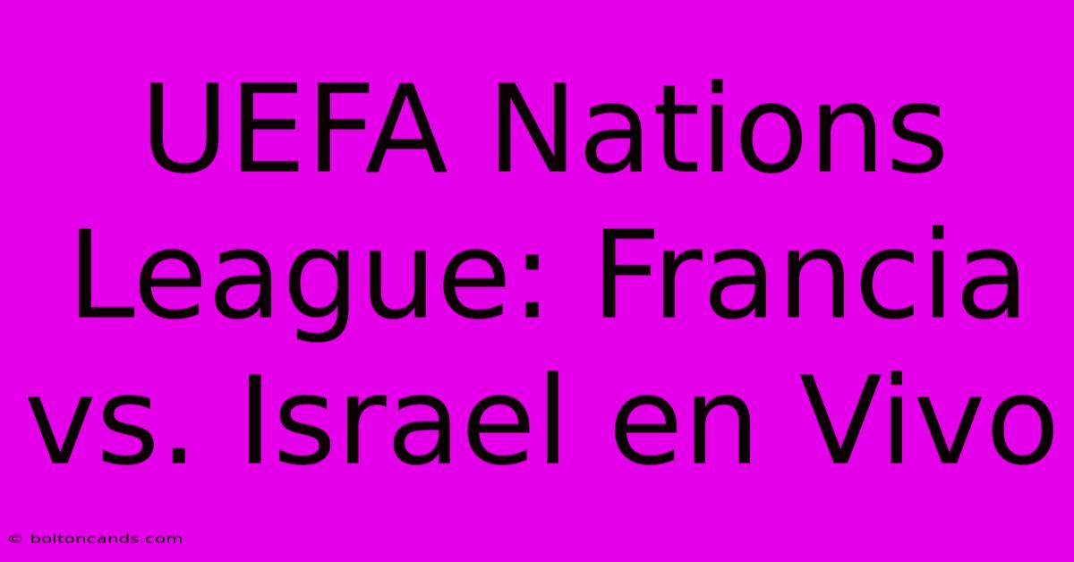 UEFA Nations League: Francia Vs. Israel En Vivo