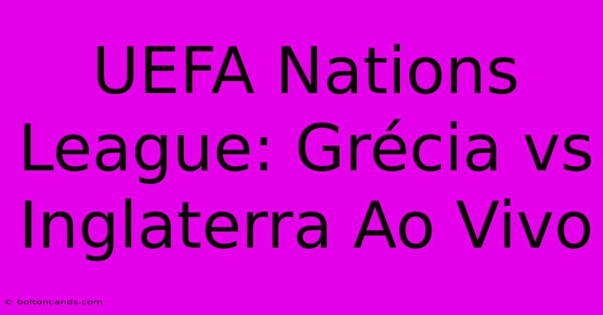 UEFA Nations League: Grécia Vs Inglaterra Ao Vivo