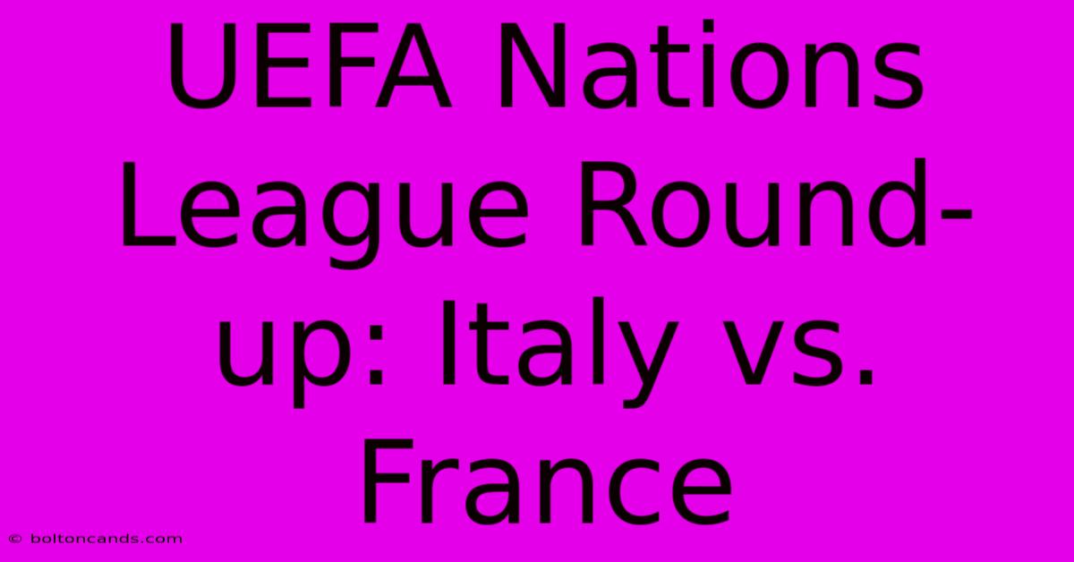 UEFA Nations League Round-up: Italy Vs. France