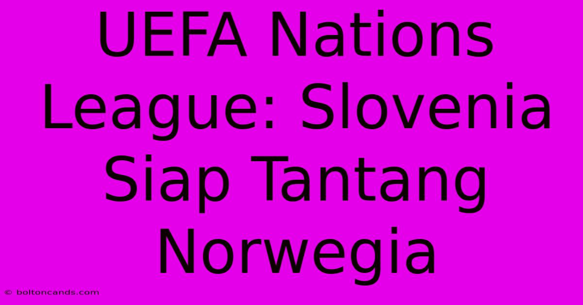 UEFA Nations League: Slovenia Siap Tantang Norwegia