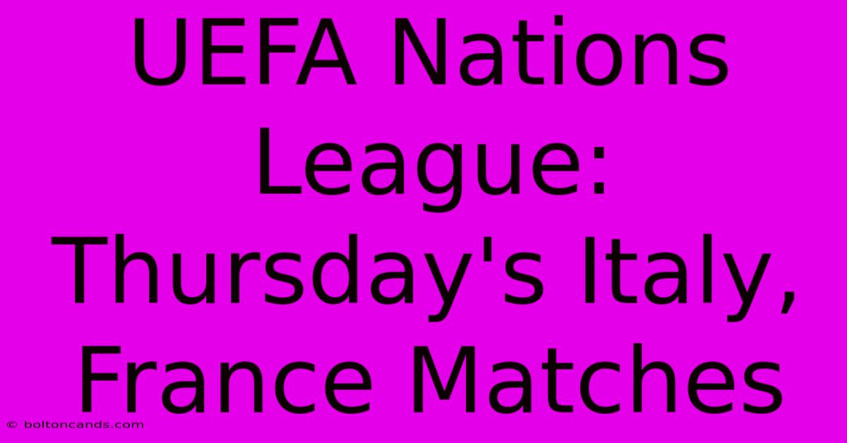 UEFA Nations League: Thursday's Italy, France Matches