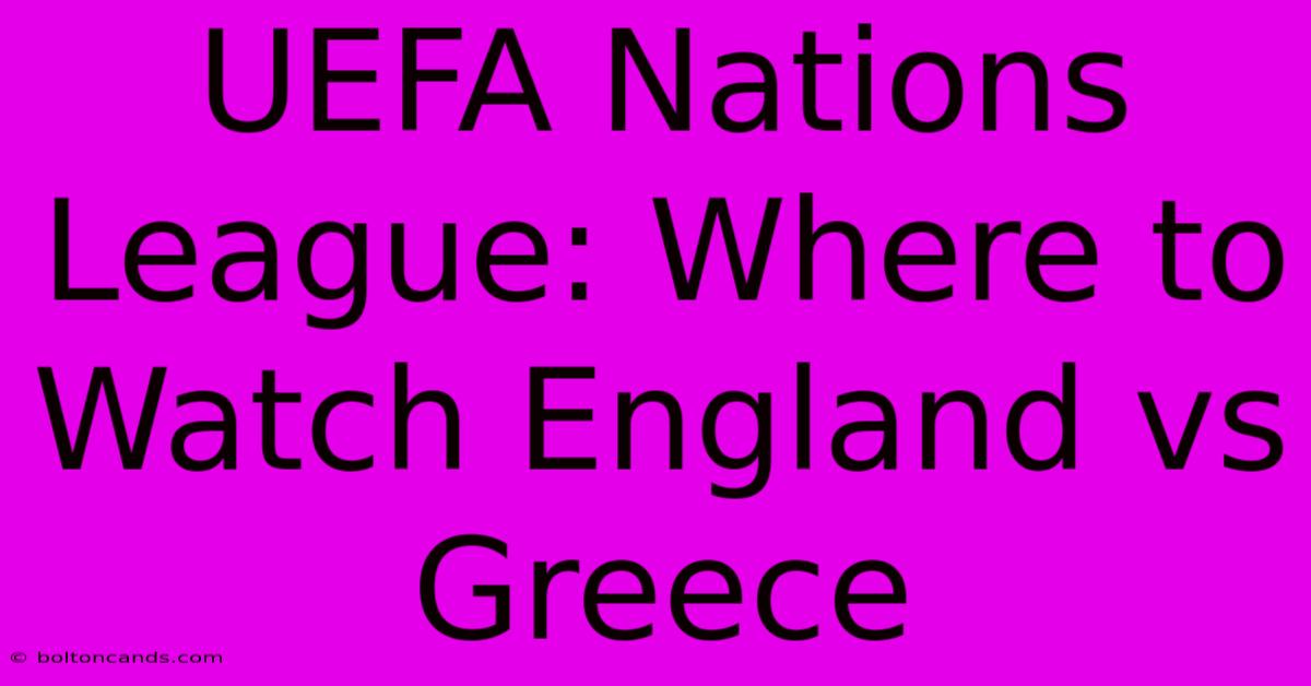 UEFA Nations League: Where To Watch England Vs Greece 