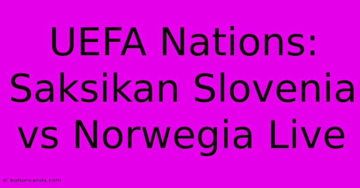 UEFA Nations: Saksikan Slovenia Vs Norwegia Live