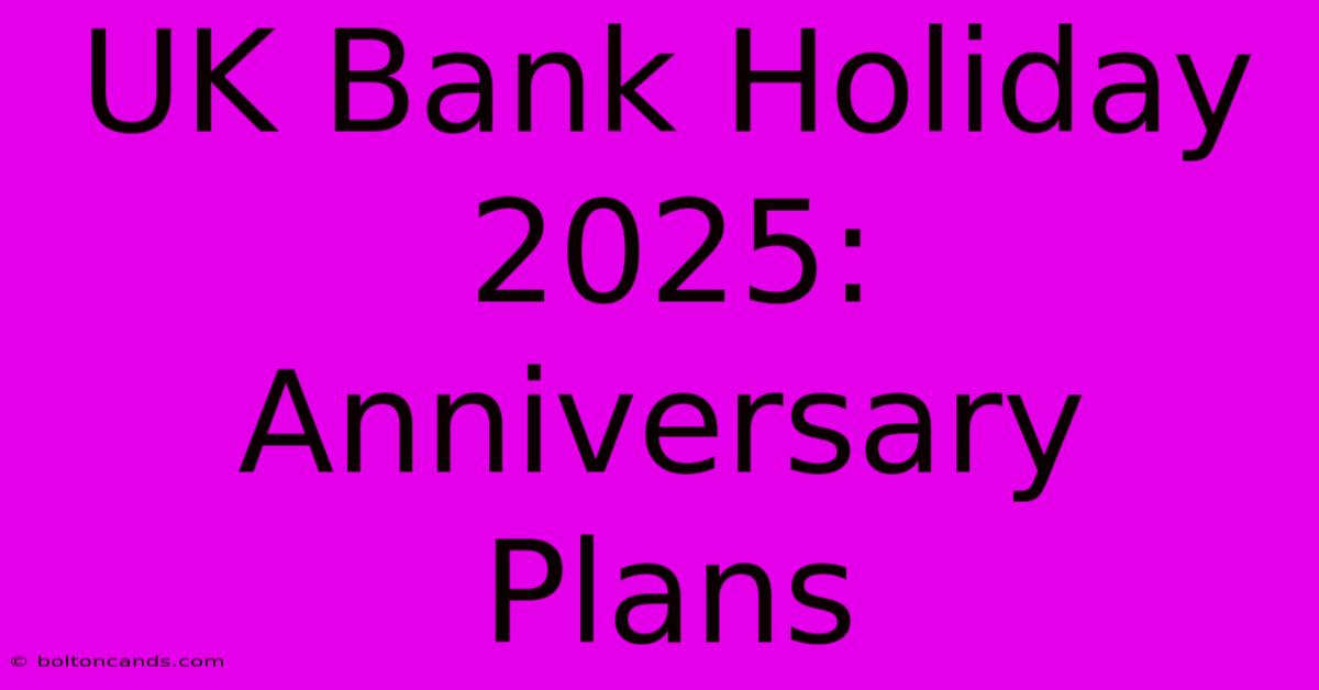 UK Bank Holiday 2025: Anniversary Plans