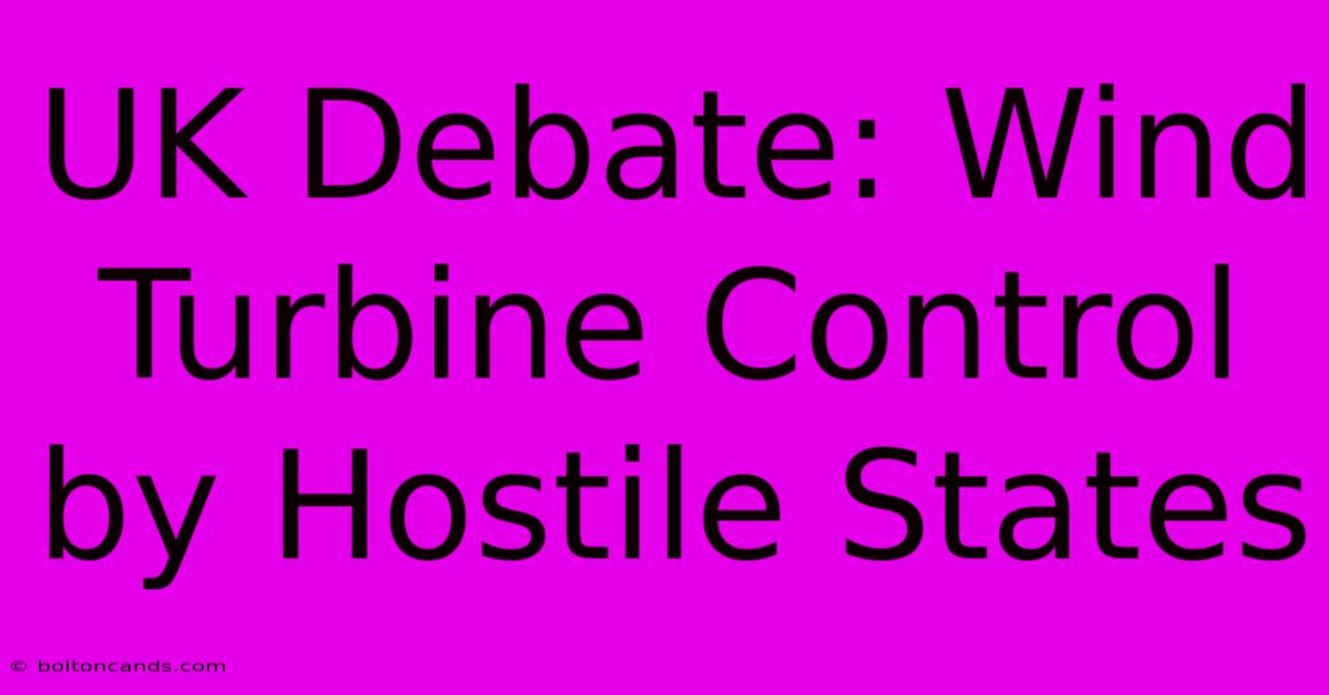 UK Debate: Wind Turbine Control By Hostile States 