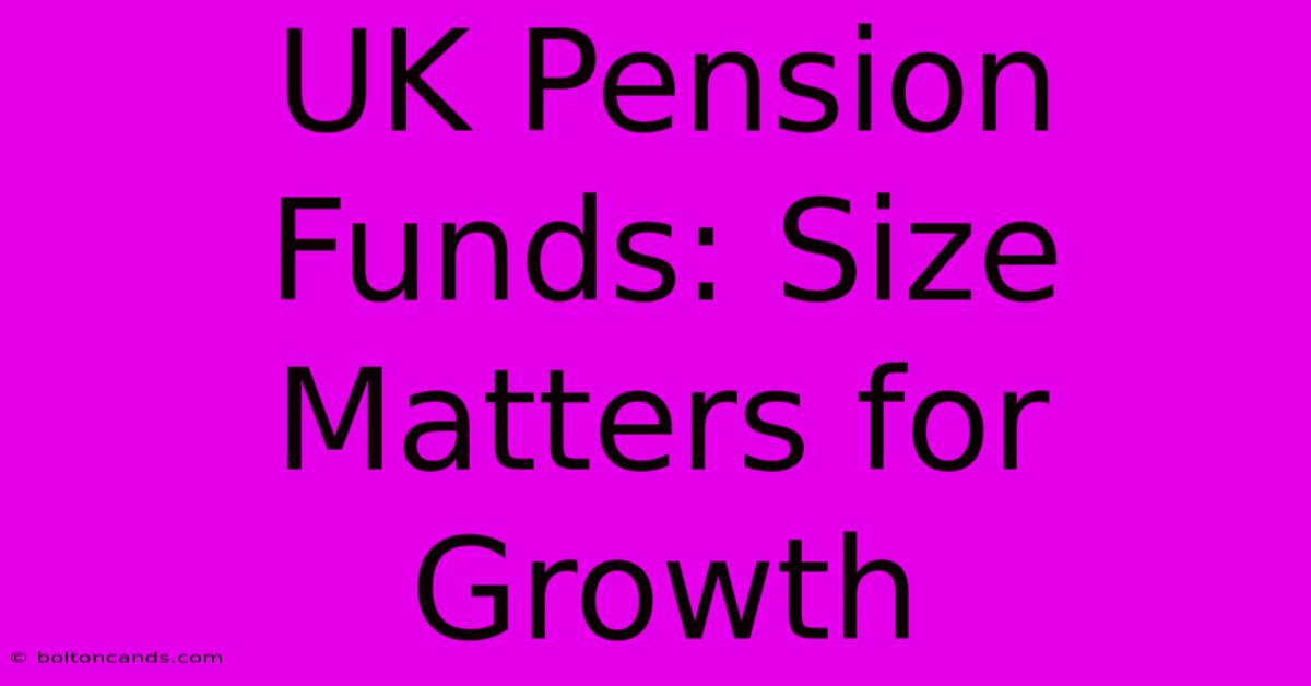 UK Pension Funds: Size Matters For Growth