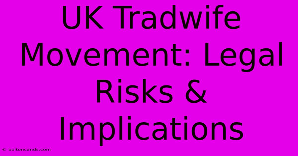 UK Tradwife Movement: Legal Risks & Implications