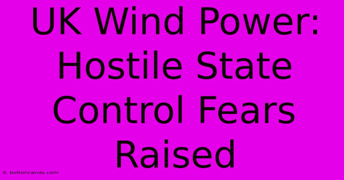 UK Wind Power: Hostile State Control Fears Raised 