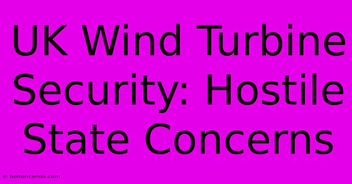 UK Wind Turbine Security: Hostile State Concerns