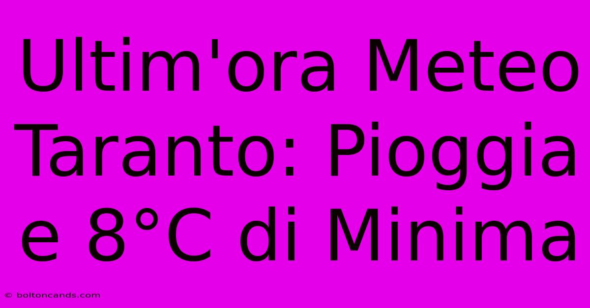 Ultim'ora Meteo Taranto: Pioggia E 8°C Di Minima