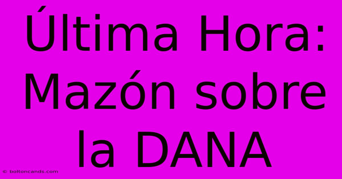 Última Hora: Mazón Sobre La DANA