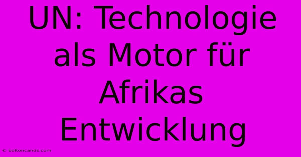 UN: Technologie Als Motor Für Afrikas Entwicklung