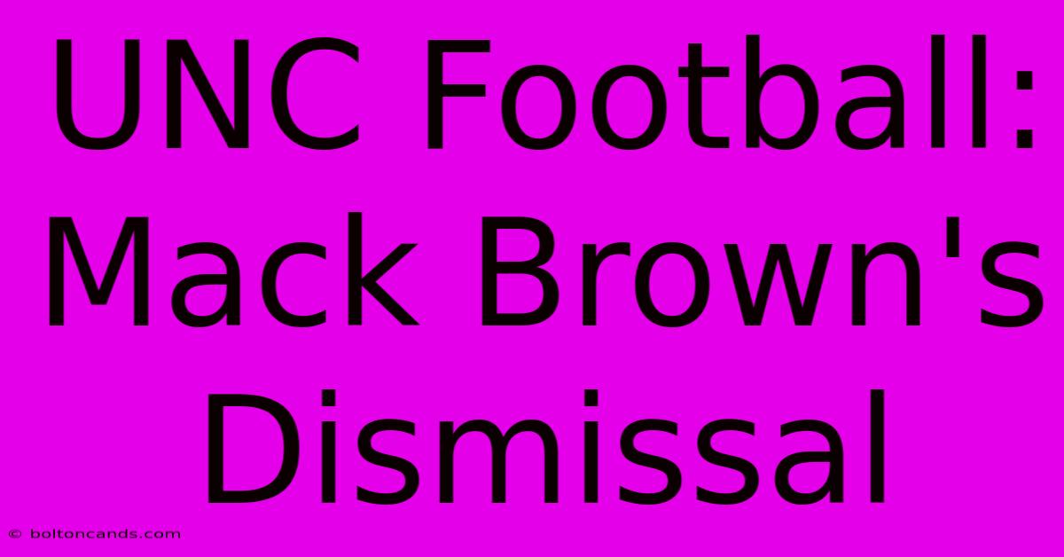 UNC Football: Mack Brown's Dismissal