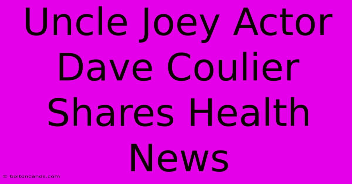 Uncle Joey Actor Dave Coulier Shares Health News