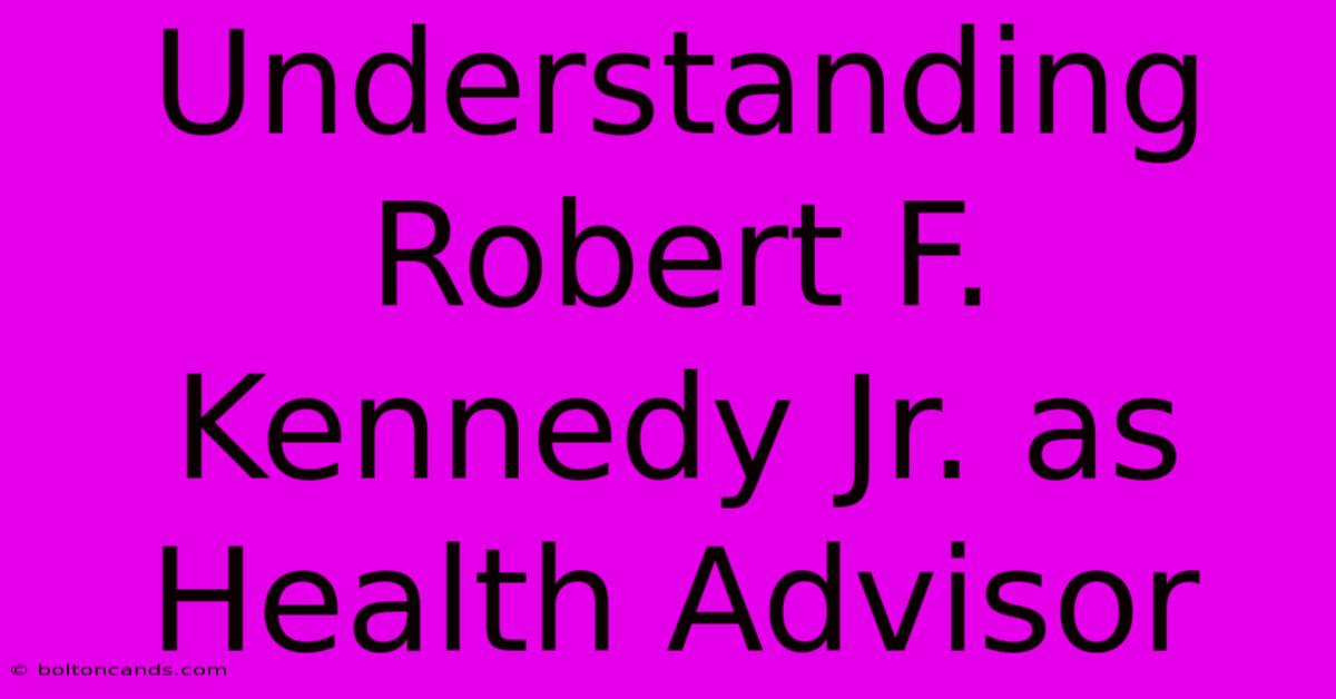 Understanding Robert F. Kennedy Jr. As Health Advisor