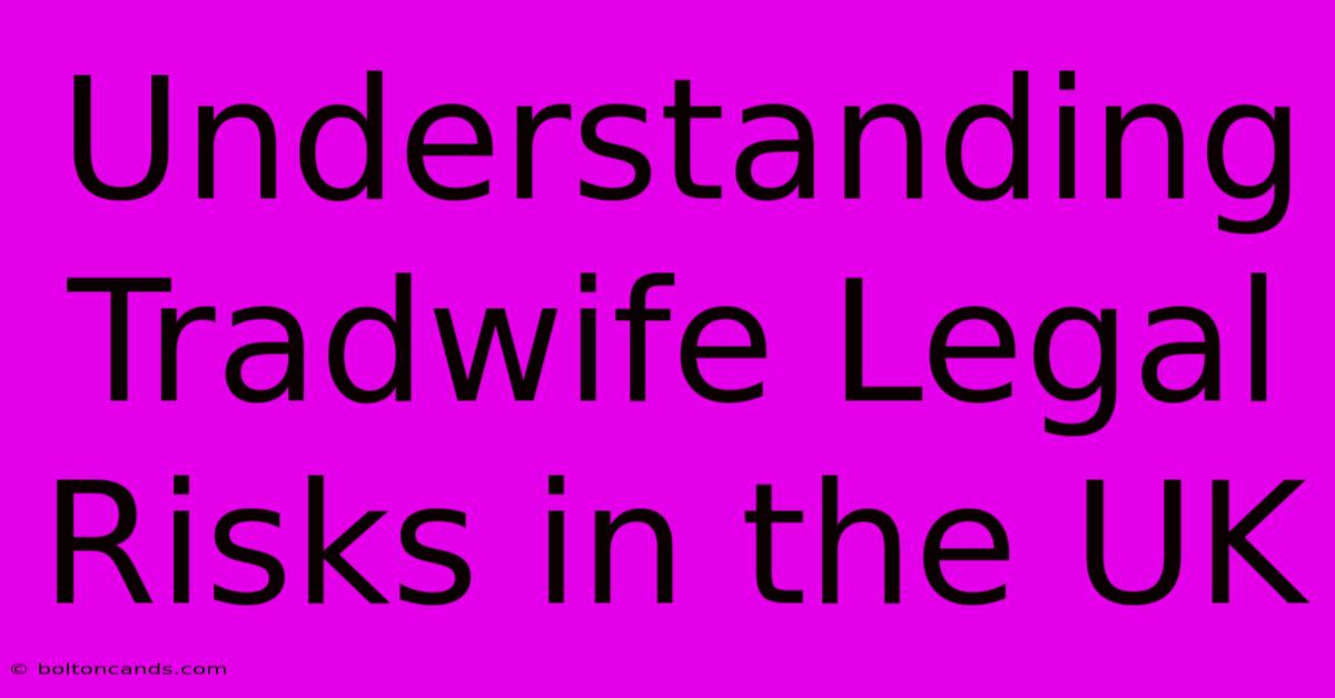 Understanding Tradwife Legal Risks In The UK